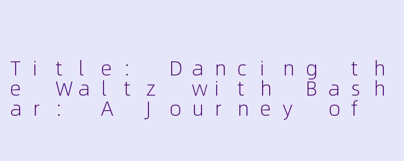Title: Dancing the Waltz with Bashar: A Journey of Rhythm and Resilience